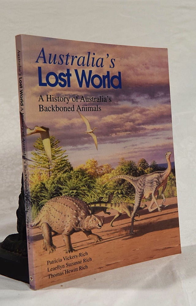 Item #192729 AUSTRALIA'S LOST WORLD. A History of Australia's Backboned Animals. Patricia Vickery RICH, Leaellyn Suzanne, RICH, Thomas Hewitt RICH.