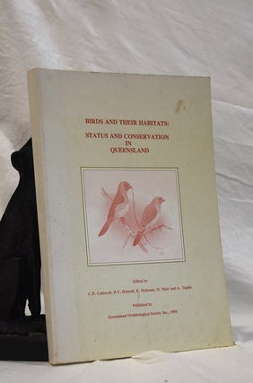 Item #192743 BIRDS AND THEIR HABITATS : STATUS AND CONSERVATION IN QUEENSLAND. C. P. CATTERALL,...