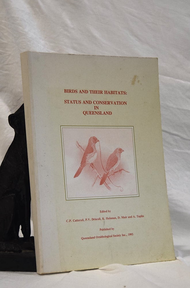 Item #192743 BIRDS AND THEIR HABITATS : STATUS AND CONSERVATION IN QUEENSLAND. C. P. CATTERALL, D., MUIR, K., HULSMAN, P V., DRISCOLL, A TAPLIN.