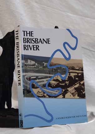 Item #192750 THE BRISBANE RIVER. A Source Book For The Future. Peter DAVIE, Errol, STOCK, Darryl...