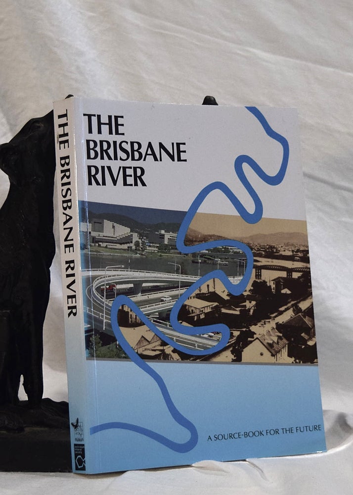 Item #192750 THE BRISBANE RIVER. A Source Book For The Future. Peter DAVIE, Errol, STOCK, Darryl Low CHOY.