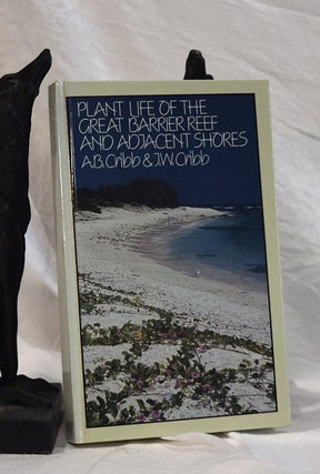 Item #192754 PLANT LIFE OF THE GREAT BARRIER REEF AND ADJACENT SHORES. A B. CRIBB, J. W. CRIBB