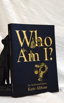 Item #192781 WHO AM I? An Archetypal Quest. Katie ALTHAM