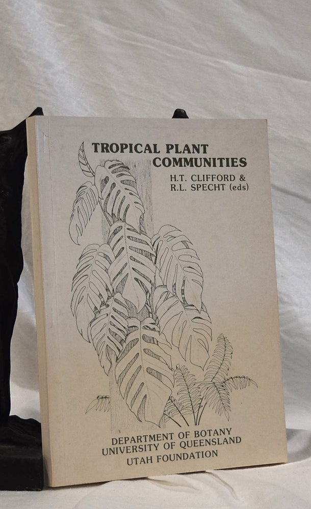 Item #192810 TROPICAL PLANT COMMUNITIES. Their Resilience, Functioning and Management in Northern Australia. H. T. CLIFFORD, R. L. SPECHT.