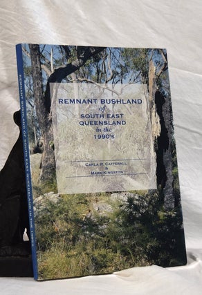 Item #192814 REMNANT BUSHLAND OF SOUTH EAST QUEENSLAND IN THE 1990's. C. P. CATTERALL, Mark KINGSTON