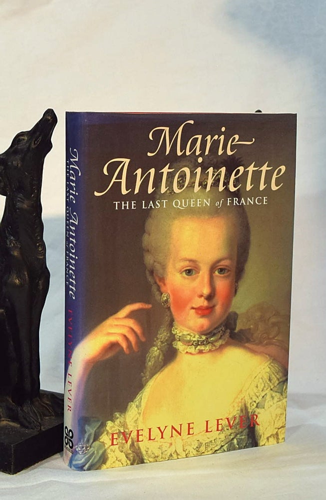 Item #192941 MARIE ANTOINETTE: The Last Queen of France. Evelyne LEVER.