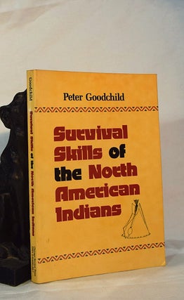 Item #192944 SURVIVAL SKILLS OF THE NORTH AMERICAN INDIANS. Peter GOODCHILD