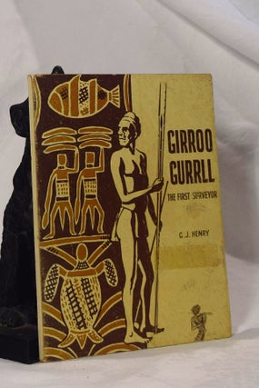 Item #192976 GIRROO GURRLL. The First Surveyor and Other Aboriginal Legends. G. J. HENRY