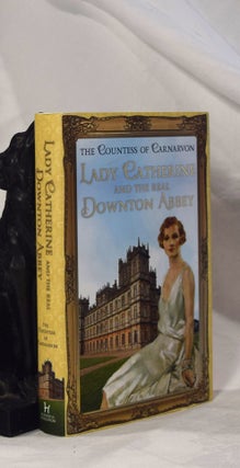 Item #192977 LADY CARNARVON AND THE REAL DOWNTON ABBEY. COUNTESS OF CARNARVON
