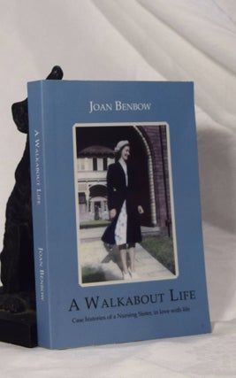 Item #192981 A WALKABOUT LIFE. Case Histories of A Nursing Sister In Love With Life. Joan BENBOW