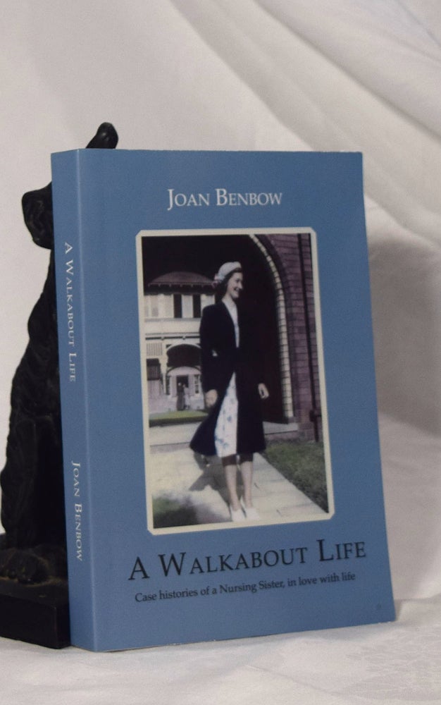 Item #192981 A WALKABOUT LIFE. Case Histories of A Nursing Sister In Love With Life. Joan BENBOW.