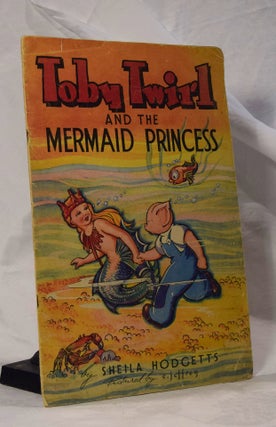 Item #192988 TOBY TWIRL AND THE MERMAID PRINCESS. Sheila HODGETTS