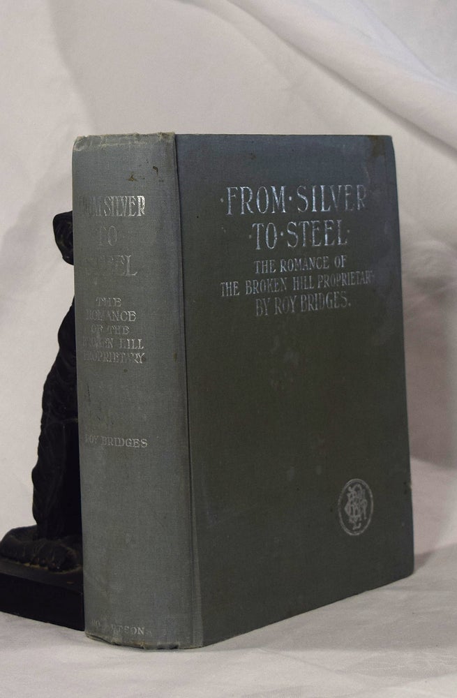 Item #193024 FROM SILVER TO STEEL.The Romance of Broken Hill Proprietary. Roy BRIDGES.