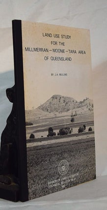 Item #193030 LAND USE STUDY FOR THE MILLMERRAN- MOONIE - TARA AREA OF QUEENSLAND. MULLINS J. A