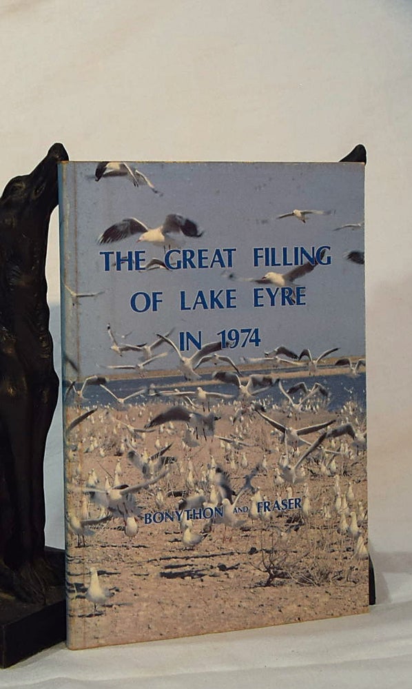 Item #193040 THE GREAT FILLING OF LAKE EYRE IN 1974. C. W. BONYTHON, A. S. FRASER.