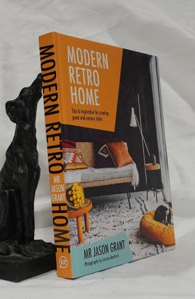 Item #193053 MODERN RETRO HOME. Tips and Inspiration for Creating Mid Century Styles. Jason GRANT