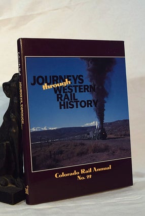 Item #193061 JOURNEYS THROUGH WESTERN RAIL HISTORY. Colorado Rail Annual No. 22: A Journal of...