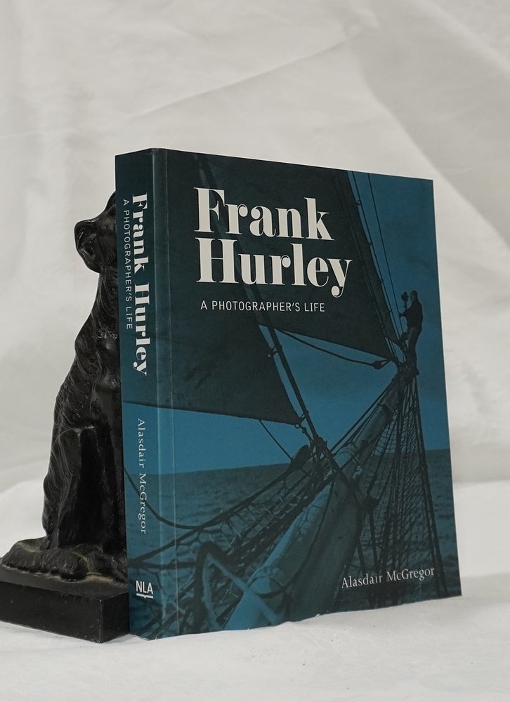 Item #193084 FRANK HURLEY. A Photographers Life. Alastair MACGREGOR.