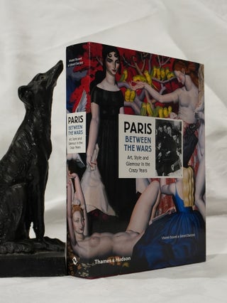 Item #193092 PARIS BETWEEN THE WARS. Art, Style and Glamour In The Crazy Years. Vincent BOUVET,...