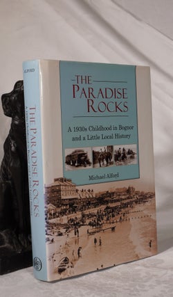Item #193135 THE PARADISE ROCKS. A 1930'S Childhood in Bognar & A Little Local History. Michael...