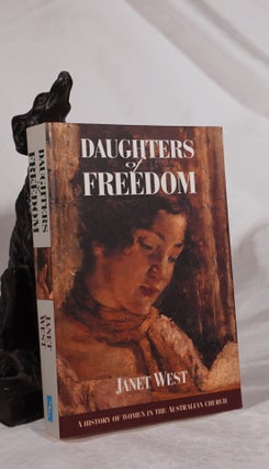 Item #193152 DAUGHTERS OF FREEDOM. A History of Women In The Australian Church. Janet WEST