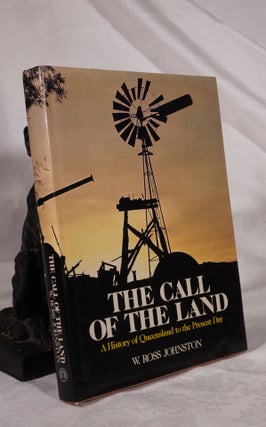Item #193162 THE CALL OF THE LAND. A History Of Queensland to the Present Day. JOHNSTON W. Ross