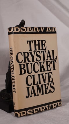 Item #193164 THE CRYSTAL BUCKET. Television criticism from the Observer 1976-79. Clive JAMES