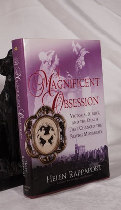 Item #193167 A MAGNIFICENT OBSESSION. Victoria, Albert, and The Death That Changed The British...