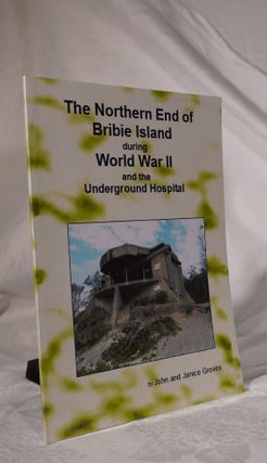 Item #193185 THE NORTHERN END OF BRIBIE ISLAND DURING WORLD WAR II AND THE UNDERCOVER HOSPITAL....