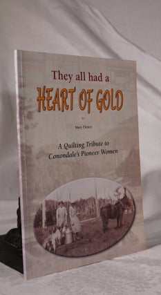 Item #193193 THEY ALL HAD A HEART OF GOLD. A Quilting Tribute to Conondale's Pioneer Women. Mary...