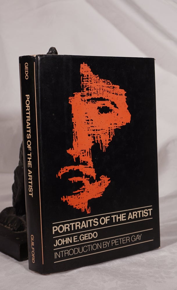 Item #193198 PORTRAITS OF THE ARTIST. Psychoanalysis of Creativity and Its Vicissitudes. John E. GEDO.