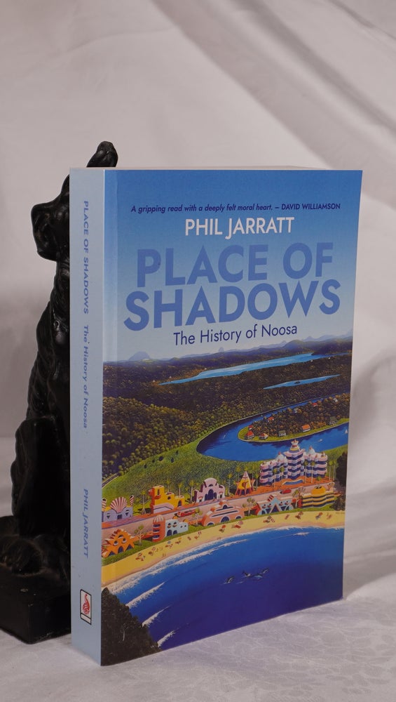 Item #193200 PLACE OF SHADOWS. The History of Noosa. Phil JARRATT.