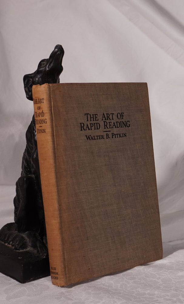 Item #193204 THE ART OF RAPID READING. A book for people who want to read faster and more accurately. Walter B. PITKIN.