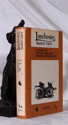 Item #193214 LANCHESTER MOTOR CARS. A History. Anthony BIRD, Francis HUTTON- STOTT