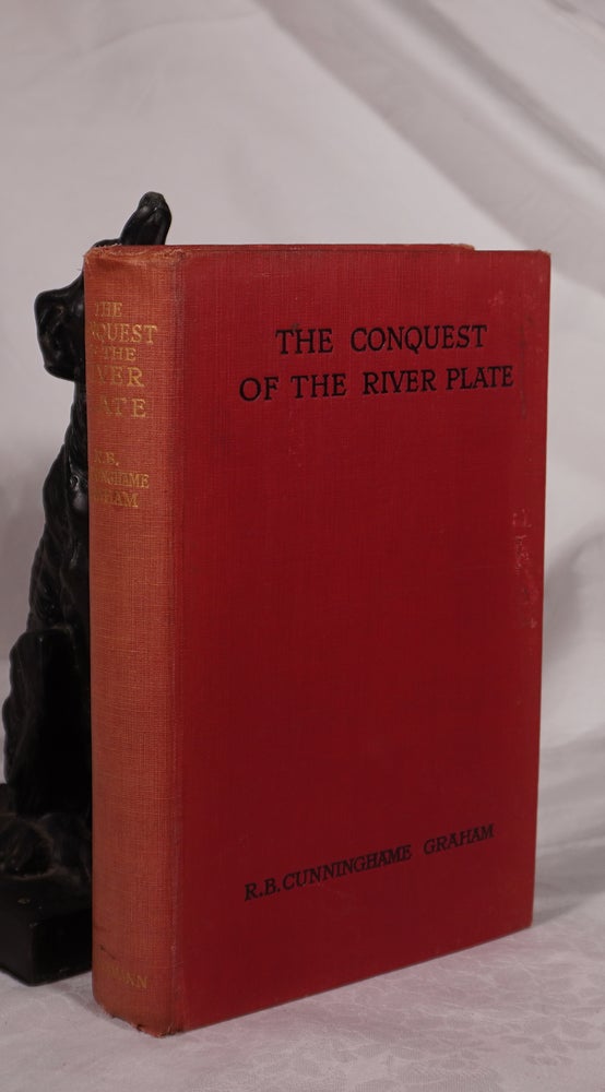 Item #193221 THE CONQUEST OF THE RIVER PLATE. R. B. Cunninghame GRAHAM.