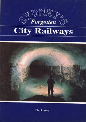 Item #193232 SYDNEY'S FORGOTTEN CITY RAILWAYS:. OAKES John