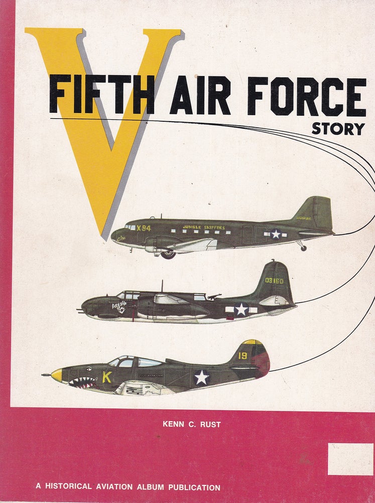 Item #193234 FIFTH AIR FORCE STORY In World War II. Kenn C. RUST.
