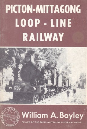 Item #193237 PICTON - MITTAGONG LOOP- LINE RAILWAY. William A. BAYLEY