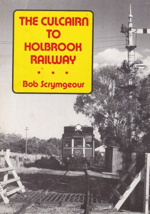 Item #193241 THE CULCAIRN TO HOLBROOK RAILWAY. Bob SCRYMGEOUR