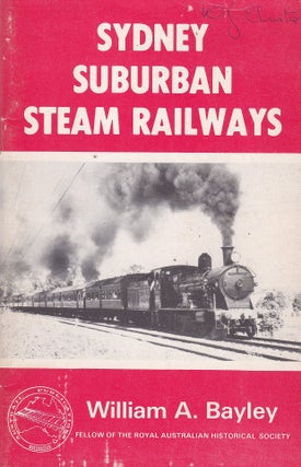 Item #193248 SYDNEY SUBURBAN STEAM RAILWAYS. William A. BAYLEY