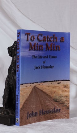 Item #193280 TO CATCH A MIN MIN. The Life and Times of Jack Heussler. John HEUSSLER
