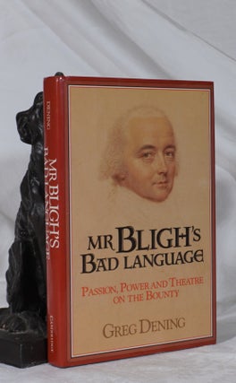 Item #193285 MR BLIGH'S BAD LANGUAGE. Passion, Power and Theatre on the Bounty. Greg DENING