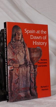 Item #193309 SPAIN AT THE DAWN OF HISTORY. Iberians, Phoenicians and Greeks. Richard J. HARRISON