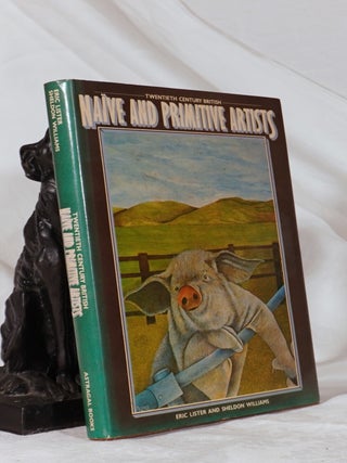 Item #193311 TWENTIETH CENTURY NAIVE AND PRIMITIVE ARTISTS. Eric LISTER, Sheldon WILLIAMS