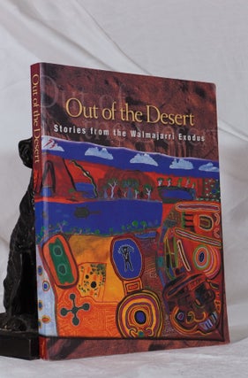Item #193313 OUT OF THE DESERT. Stories From The Walmajarri Exodus. The Walmajarri Storytellers,...