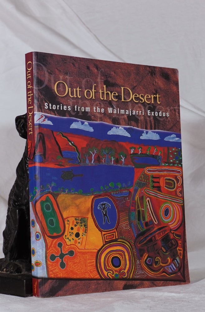 Item #193313 OUT OF THE DESERT. Stories From The Walmajarri Exodus. The Walmajarri Storytellers, Joyce Hudson Eirlys Richards, Pat Lowe.