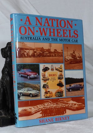 Item #193332 A NATION ON WHEELS. Australia and The Motor Car. Shane BIRNEY