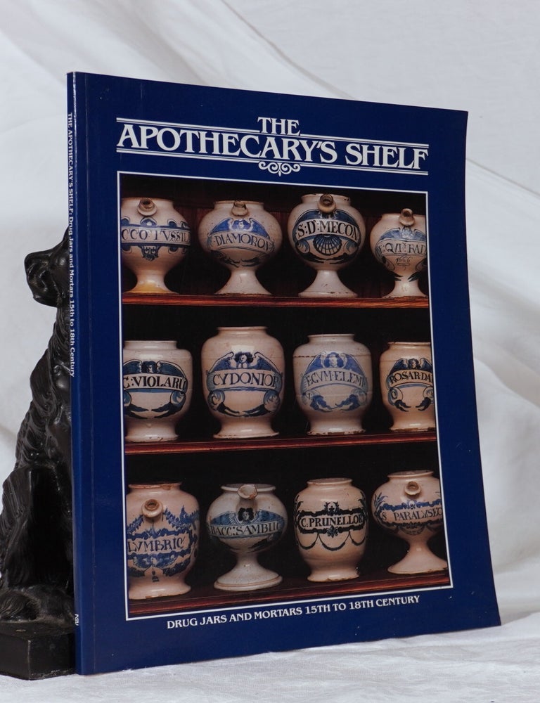 Item #193333 THE APOTHECARY'S SHELF. Drug Jars and Mortars 15th to 18th Century. Margaret LEGGE.