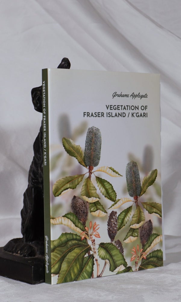 Item #193341 VEGETATION OF FRASER ISLAND/ K'GARI. Includes a species list of the flowering plants and ferns. Grahame B. APPLEGATE.