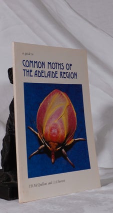 Item #193350 A GUIDE TO COMMON MOTHS OF THE ADELAIDE REGION. P. B. McQUILLAN, J. A. FORREST